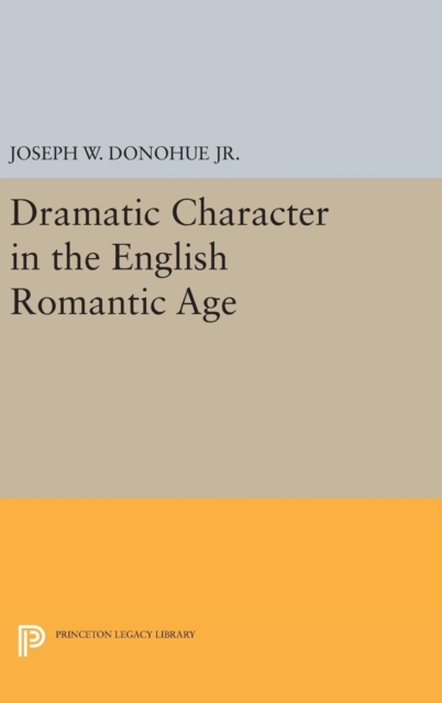 Dramatic Character in the English Romantic Age, Hardback Book