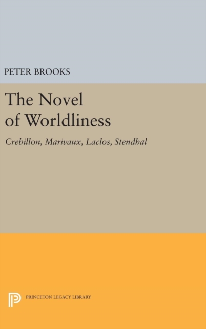 The Novel of Worldliness : Crebillon, Marivaux, Laclos, Stendhal, Hardback Book