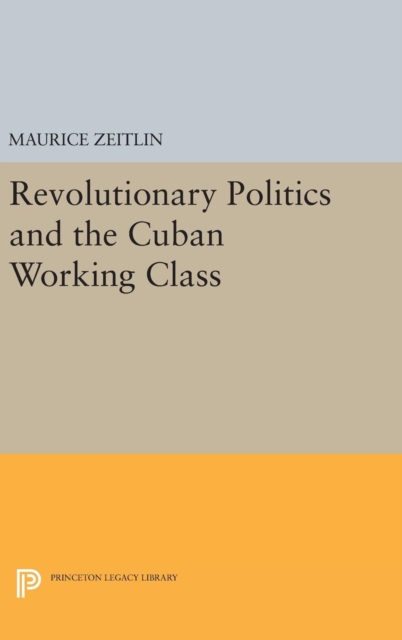 Revolutionary Politics and the Cuban Working Class, Hardback Book