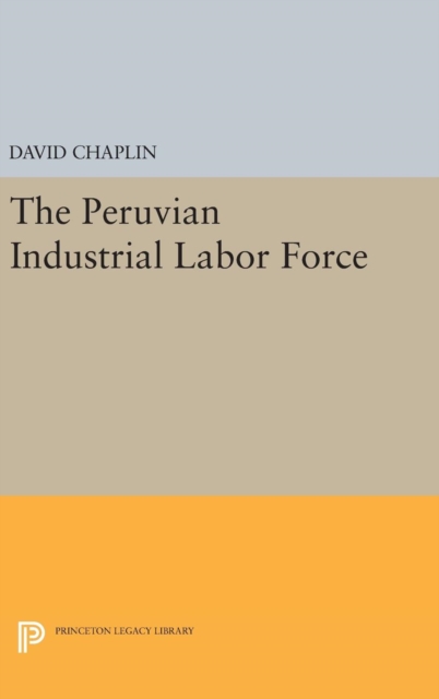 The Peruvian Industrial Labor Force, Hardback Book