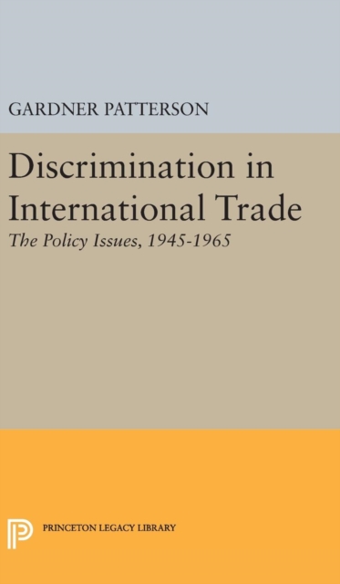 Discrimination in International Trade, the Policy Issues : 1945-1965, Hardback Book