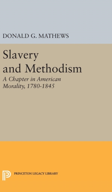 Slavery and Methodism : A Chapter in American Morality, 1780-1845, Hardback Book