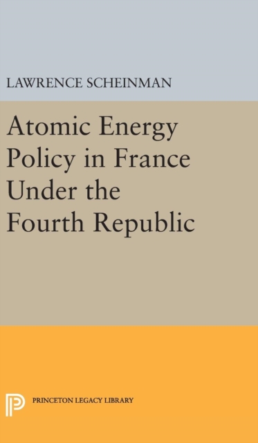 Atomic Energy Policy in France Under the Fourth Republic, Hardback Book
