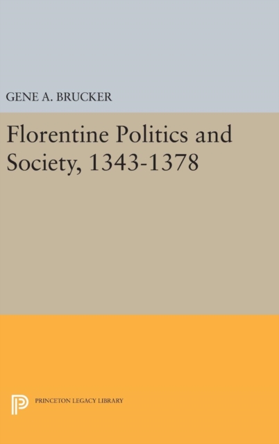 Florentine Politics and Society, 1343-1378, Hardback Book