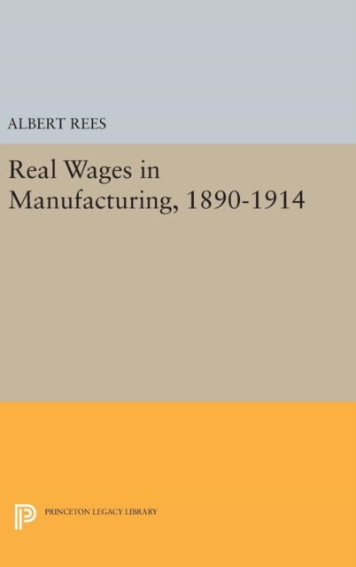 Real Wages in Manufacturing, 1890-1914, Hardback Book