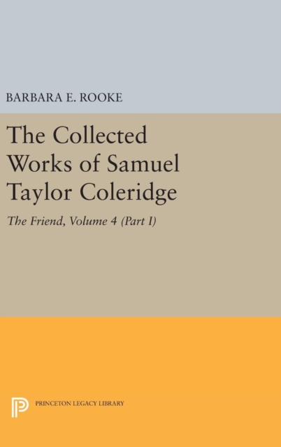 The Collected Works of Samuel Taylor Coleridge, Volume 4 (Part I) : The Friend, Hardback Book