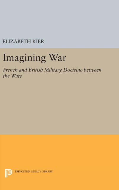 Imagining War : French and British Military Doctrine between the Wars, Hardback Book