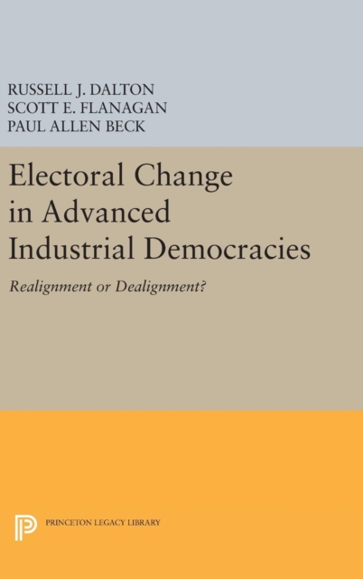 Electoral Change in Advanced Industrial Democracies : Realignment or Dealignment?, Hardback Book