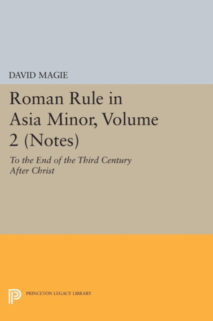 Roman Rule in Asia Minor, Volume 2 (Notes) : To the End of the Third Century After Christ, Paperback / softback Book