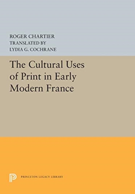 The Cultural Uses of Print in Early Modern France, Paperback / softback Book