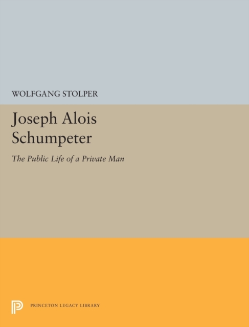 Joseph Alois Schumpeter : The Public Life of a Private Man, Hardback Book
