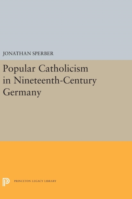 Popular Catholicism in Nineteenth-Century Germany, Hardback Book