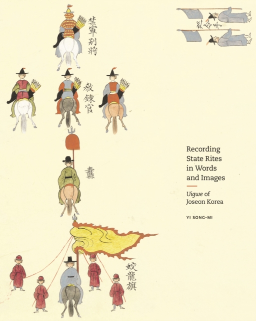 Recording State Rites in Words and Images : Uigwe of Joseon Korea, PDF eBook