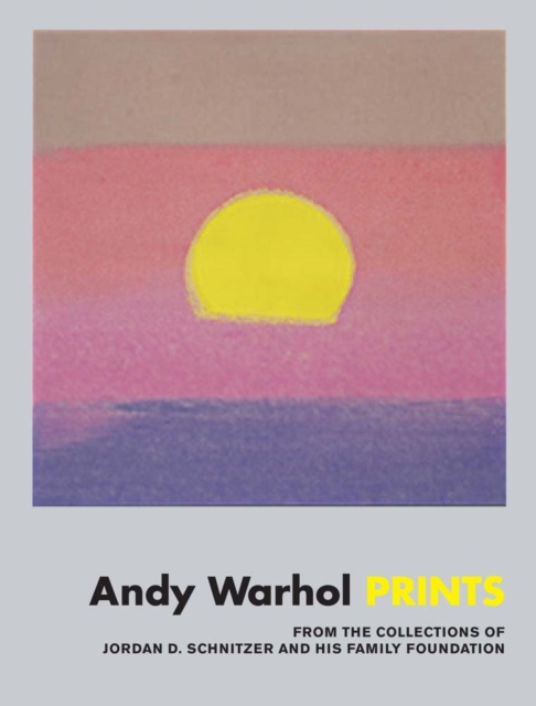 Andy Warhol: Prints : From the Collections of Jordan D. Schnitzer and his Family Foundation, Hardback Book