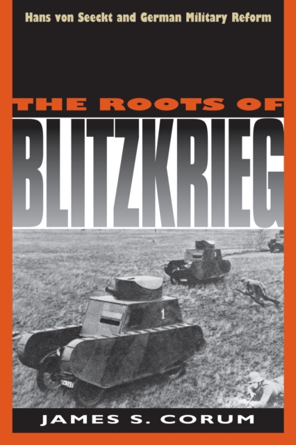 The Roots of Blitzkrieg : Hans von Seeckt and German Military Reform, Paperback / softback Book