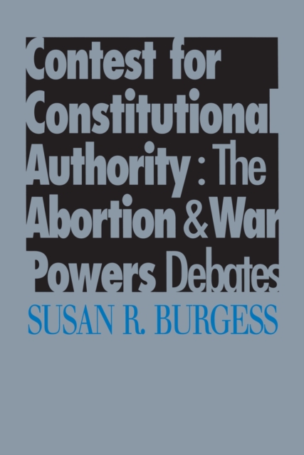 Contest for Constitutional Authority : The Abortion and War Powers Debates, Hardback Book
