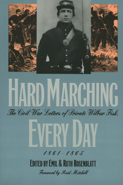 Hard Marching Every Day : Civil War Letters of Private Wilbur Fisk, 1861-65, Paperback / softback Book