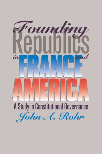 Founding Republics in France and America : Study in Constitutional Governance, Paperback / softback Book