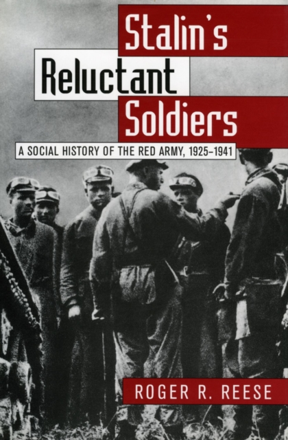 Stalin's Reluctant Soldiers : A Social History of the Red Army, 1925-41, Hardback Book