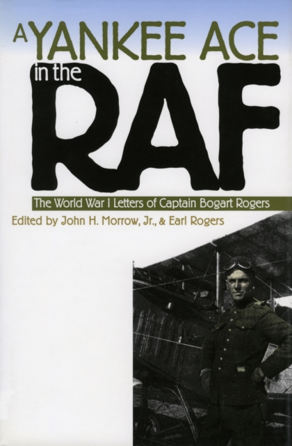 A Yankee Ace in the RAF : World War I Letters of Captain Bogart Rogers, Hardback Book