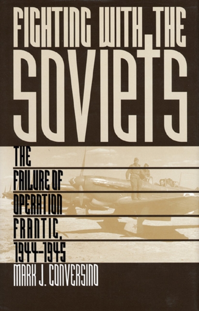 Fighting with the Soviets : Failure of Operation Frantic, 1944-45, Hardback Book