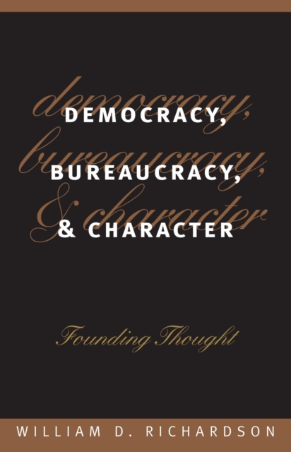 Democracy, Bureaucracy and Character : Founding Thought, Hardback Book