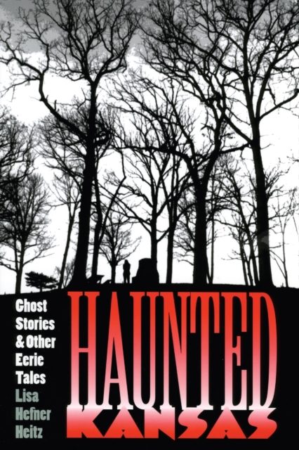 Haunted Kansas : Ghost Stories and Other Eerie Tales, Paperback / softback Book