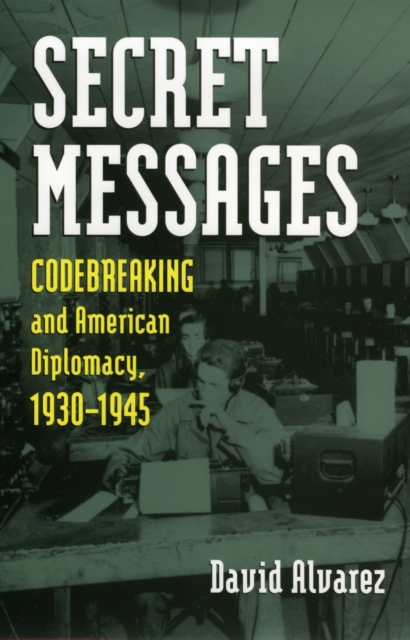 Secret Messages : Codebreaking and American Diplomacy, 1930-1945, Hardback Book