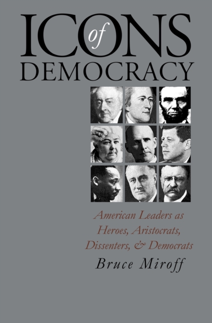 Icons of Democracy : American Leaders as Heroes, Aristocrats, Dissenters and Democrats, Paperback / softback Book