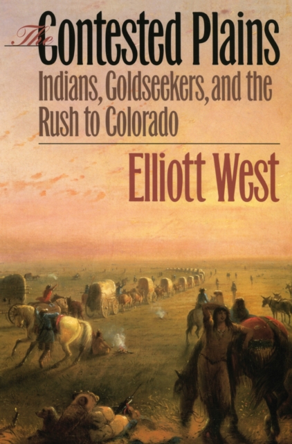 The Contested Plains : Indians, Goldseekers and the Rush to Colorado, Paperback / softback Book