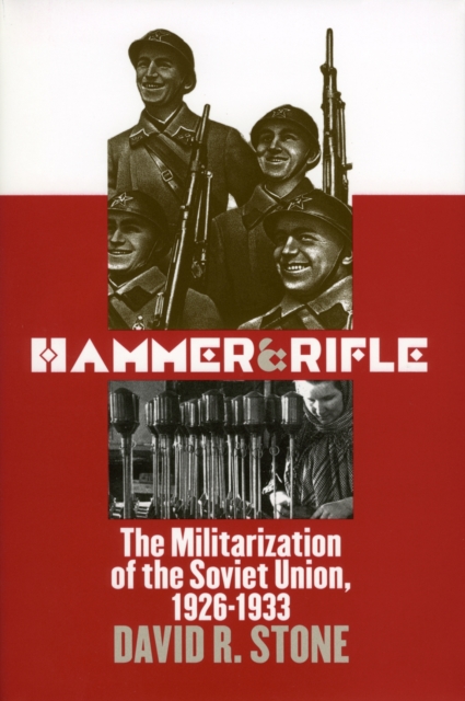 Hammer and Rifle : The Militarization of the Soviet Union, 1926-1933, Hardback Book