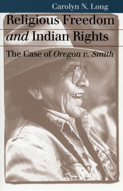 Religious Freedom and Indian Rights : The Case of Oregon v. Smith, Paperback / softback Book