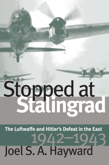 Stopped at Stalingrad : Luftwaffe and Hitler's Defeat in the East, 1942-43, Paperback / softback Book