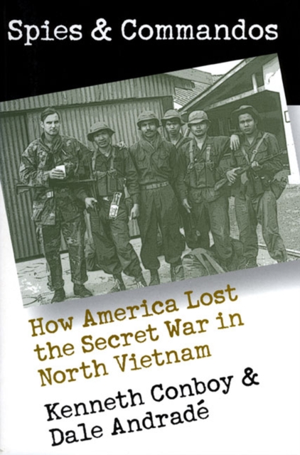 Spies and Commandos : How America Lost the Secret War in North Vietnam, Paperback / softback Book