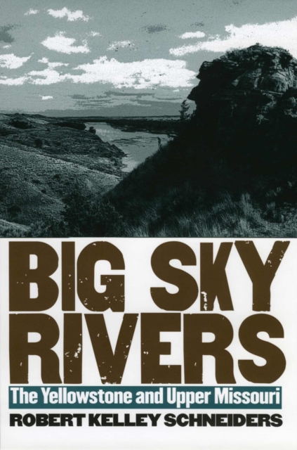 Big Sky Rivers : The Yellowstone and Upper Missouri, Hardback Book