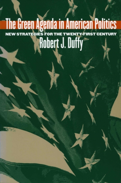 The Green Agenda in American Politics : New Strategies for the Twenty-First Century, Paperback / softback Book