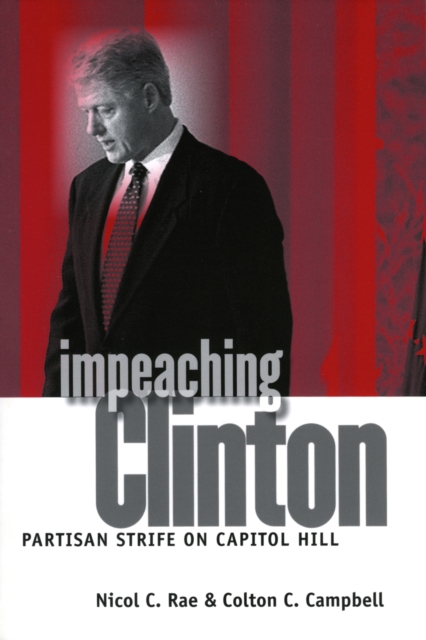 Impeaching Clinton : Partisan Strife on Capitol Hill, Paperback / softback Book
