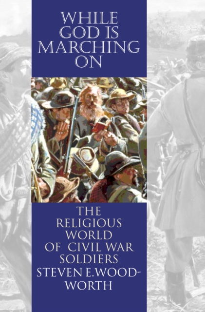 While God is Marching on : The Religious World of Civil War Soldiers, Paperback / softback Book