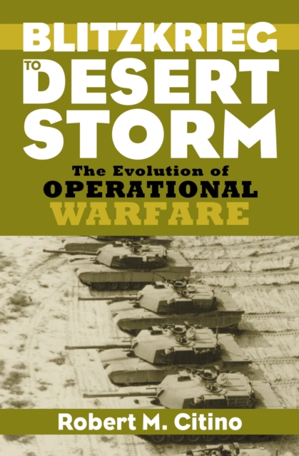 Blitzkrieg to Desert Storm : The Evolution of Operational Warfare, Hardback Book