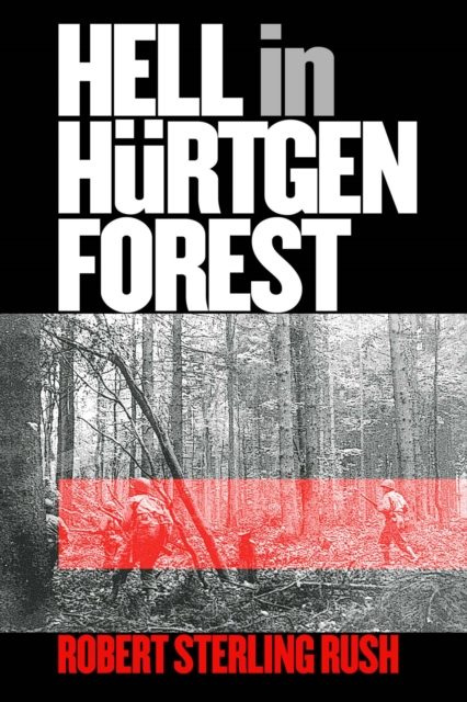 Hell in Hurtgen Forest : The Ordeal and Triumph of an American Infantry Regiment, Paperback / softback Book