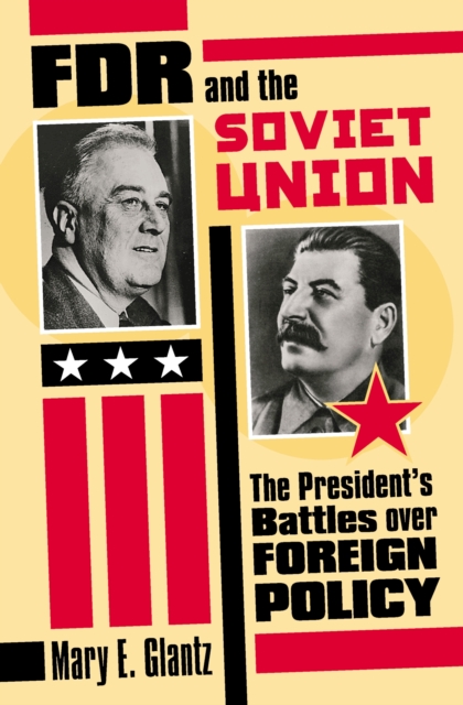 FDR and the Soviet Union : The President's Battles Over Foreign Policy, Hardback Book