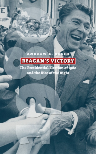 Reagan's Victory : The Presidential Election of 1980 and the Rise of the Right, Paperback / softback Book