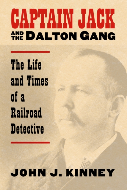 Captain Jack and the Dalton Gang : The Life and Times of a Railroad Detective, Paperback / softback Book