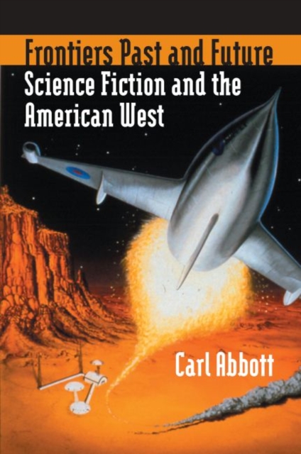 Frontiers Past and Future : Science Fiction and the American West, Hardback Book