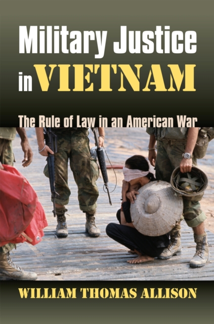 Military Justice in Vietnam : The Rule of Law in an American War, Hardback Book