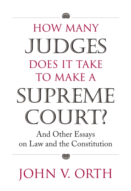 How Many Judges Does it Take to Make a Supreme Court? : And Other Essays on Law and the Constitution, Paperback / softback Book