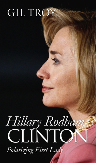 Hillary Rodham Clinton : Polarizing First Lady, Hardback Book