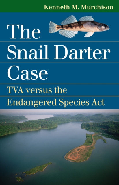 The Snail Darter Case : TVA Versus the Endangered Species Act, Paperback / softback Book