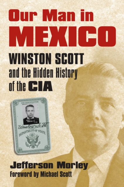 Our Man in Mexico : Winston Scott and the Hidden History of the CIA, Hardback Book