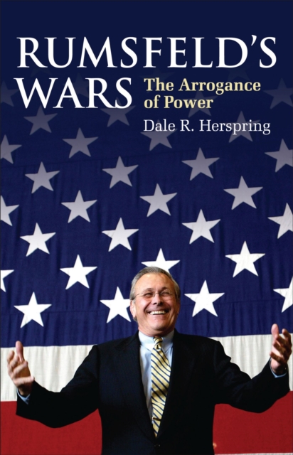 Rumsfeld's Wars : The Arrogance of Power, Hardback Book